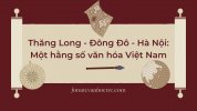 Thăng Long - Đông Đô - Hà Nội: Một hằng số văn hóa Việt Nam
