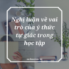 Thread 'Nghị luận về vai trò của ý thức tự giác trong học tập'