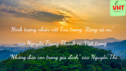 Hình tượng nhân vật Tnú trong “Rừng xà nu” của Nguyễn Trung Thành và Việt trong “Những đứa con trong gia đình” của Nguyễn Thi